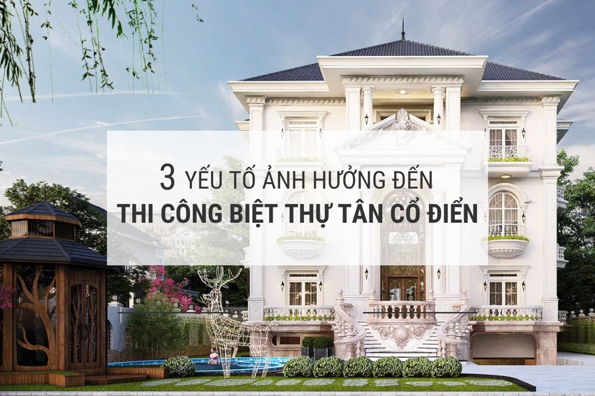 3 yeu to anh huong den chi phi xay dung biet thu tan co dien