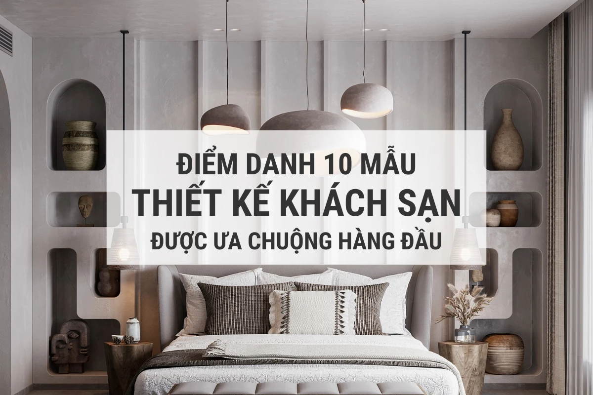 diem danh 10 mau thiet ke khach san duoc ua chuong hang dau