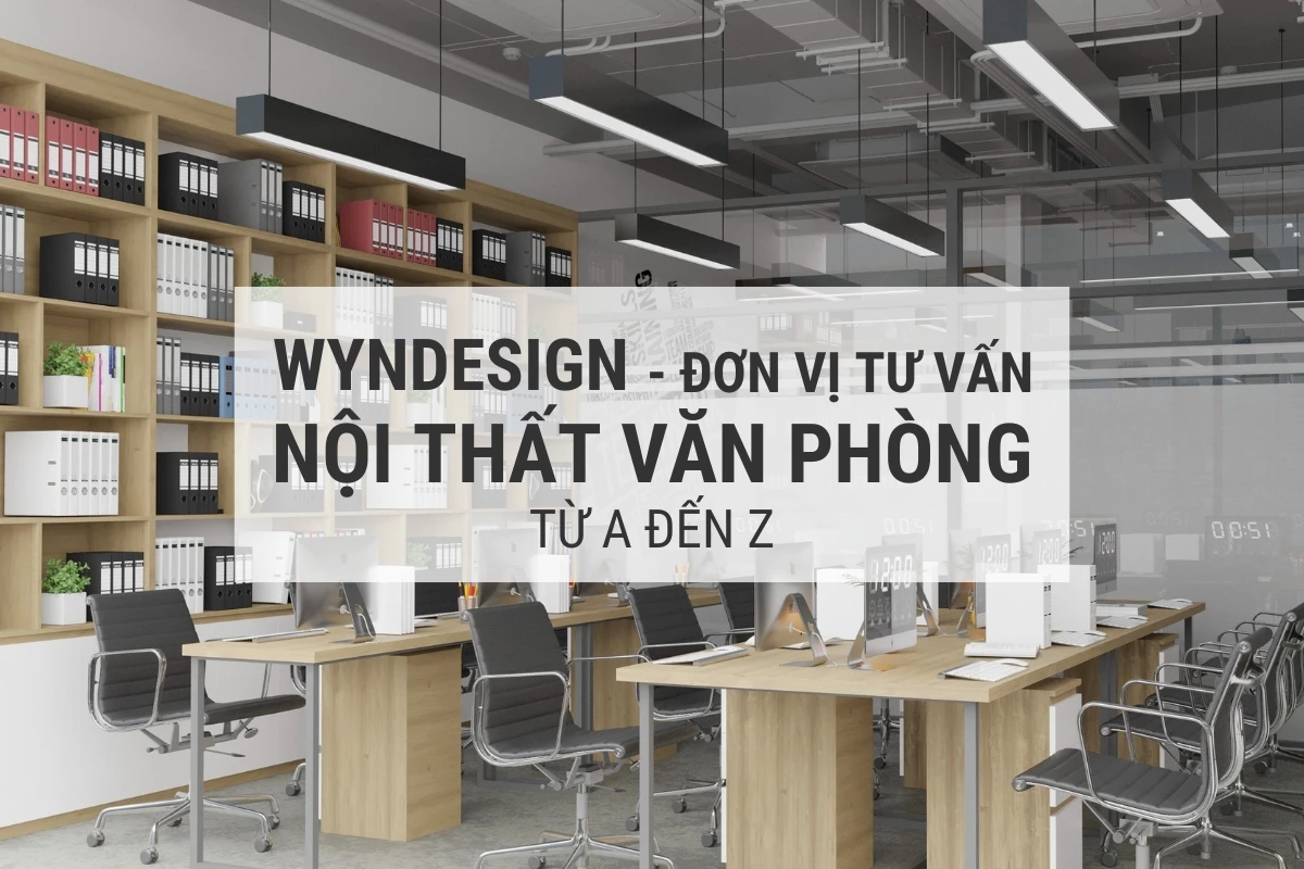 wyndesign don vi tu van noi that van phong tu a den z